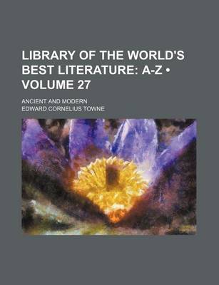 Book cover for Library of the World's Best Literature (Volume 27); A-Z. Ancient and Modern