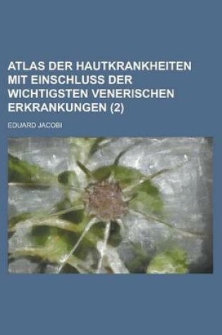 Cover of Atlas Der Hautkrankheiten Mit Einschluss Der Wichtigsten Venerischen Erkrankungen (2)