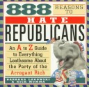 Book cover for 888 Reasons to Hate Republicans