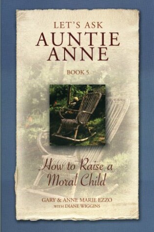 Cover of Let's Ask Auntie Anne How to Raise a Moral Child