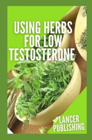 Cover of Using Herbs For Low Testosterone