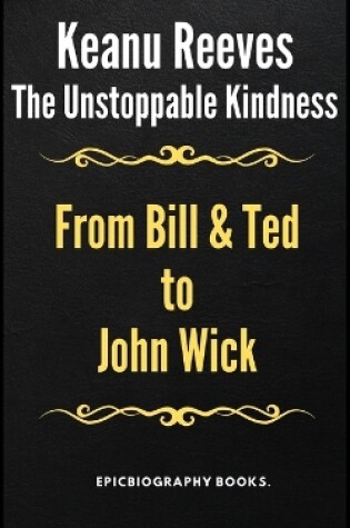 Cover of The Unstoppable Kindness of Keanu Reeves