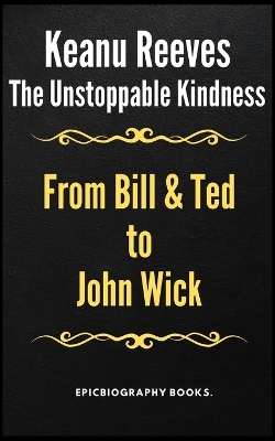 Book cover for The Unstoppable Kindness of Keanu Reeves