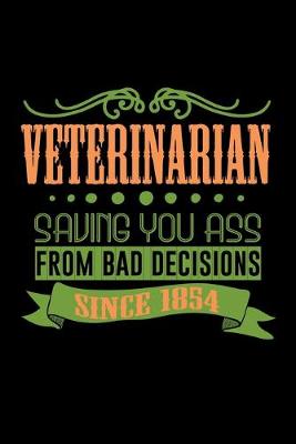 Book cover for Veterinarian saving you ass from bad decisions. Since 1854