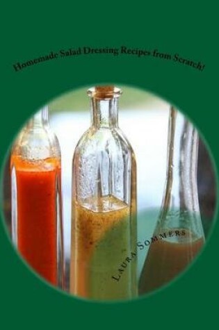 Cover of Homemade Salad Dressing Recipes from Scratch!