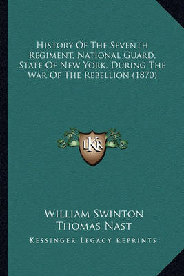 Book cover for History of the Seventh Regiment, National Guard, State of Nehistory of the Seventh Regiment, National Guard, State of New York, During the War of the Rebellion (1870) W York, During the War of the Rebellion (1870)