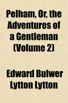 Book cover for Pelham, Or, the Adventures of a Gentleman (Volume 2)