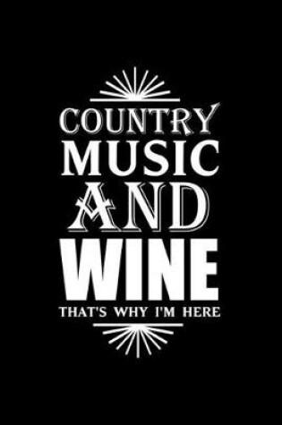 Cover of Country Music And Wine That's Why I'm Here