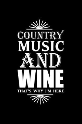 Book cover for Country Music And Wine That's Why I'm Here