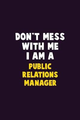 Book cover for Don't Mess With Me, I Am A Public Relations Manager