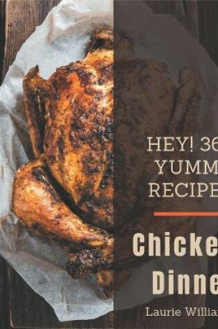 Cover of Hey! 365 Yummy Chicken Dinner Recipes