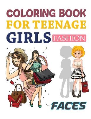 Book cover for Coloring Book For Teenage Girls Fashion Faces