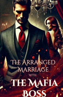 Book cover for The Arranged Marriage with the Mafia Boss