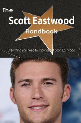 Cover of The Scott Eastwood Handbook - Everything You Need to Know about Scott Eastwood