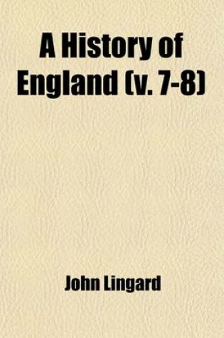 Cover of A History of England, from the First Invasion by the Romans Volume 7-8