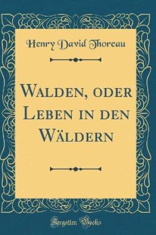 Cover of Walden, Oder Leben in Den Wäldern (Classic Reprint)