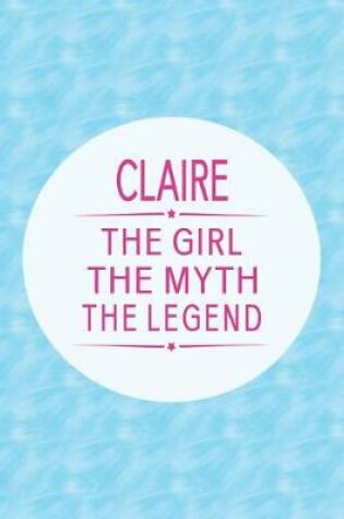 Cover of Claire the Girl the Myth the Legend