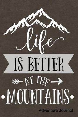 Book cover for Life Is Better at the Mountains Adventure Journal