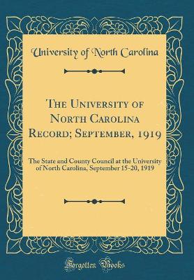 Book cover for The University of North Carolina Record; September, 1919: The State and County Council at the University of North Carolina, September 15-20, 1919 (Classic Reprint)