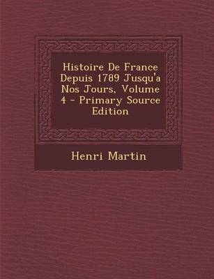 Book cover for Histoire de France Depuis 1789 Jusqu'a Nos Jours, Volume 4