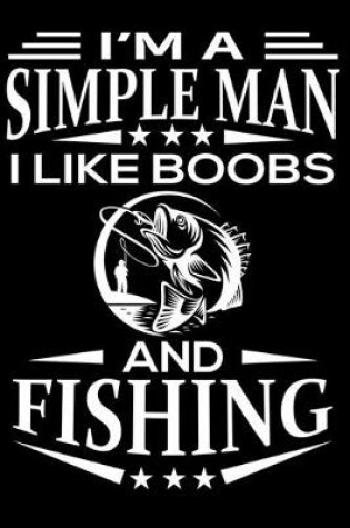 Cover of I'm A Simple Man I Like Boobs And Fishing