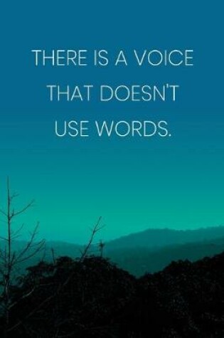 Cover of Inspirational Quote Notebook - 'There Is A Voice That Doesn't Use Words.' - Inspirational Journal to Write in - Inspirational Quote Diary