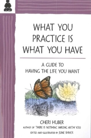 Cover of What You Practice Is What You Have