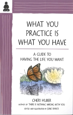 Book cover for What You Practice Is What You Have