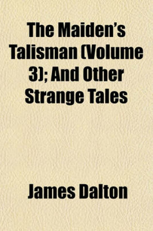 Cover of The Maiden's Talisman (Volume 3); And Other Strange Tales
