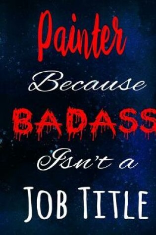 Cover of Painter Because Badass Isn't a Job Title