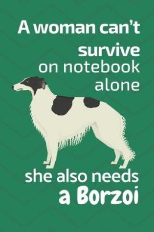 Cover of A woman can't survive on notebook alone she also needs a Borzoi