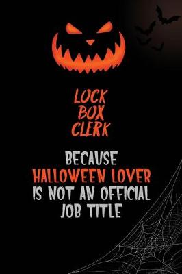 Book cover for Lock Box Clerk Because Halloween Lover Is Not An Official Job Title