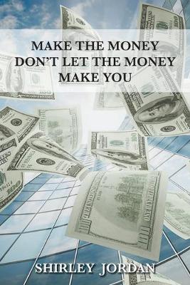 Book cover for Make the Money Don't Let the Money Make You