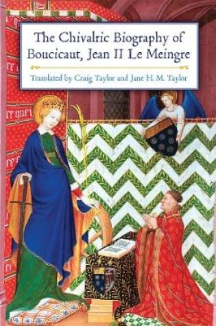Cover of The Chivalric Biography of Boucicaut, Jean II le Meingre