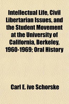 Book cover for Intellectual Life, Civil Libertarian Issues, and the Student Movement at the University of California, Berkeley, 1960-1969; Oral History