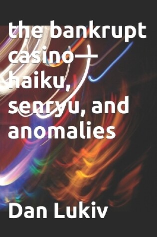 Cover of The bankrupt casino-haiku, senryu, and anomalies