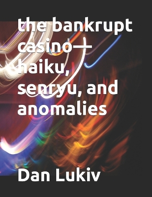 Book cover for The bankrupt casino-haiku, senryu, and anomalies