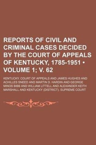 Cover of Reports of Civil and Criminal Cases Decided by the Court of Appeals of Kentucky, 1785-1951 (Volume 1; V. 62)