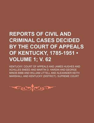 Book cover for Reports of Civil and Criminal Cases Decided by the Court of Appeals of Kentucky, 1785-1951 (Volume 1; V. 62)