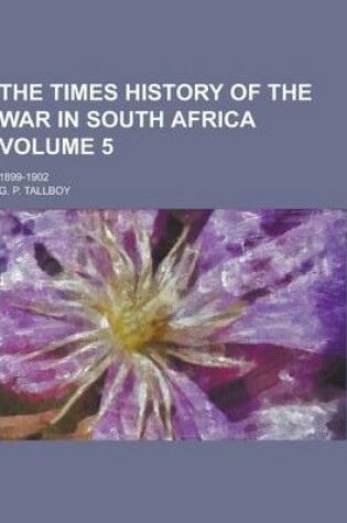 Cover of The Times History of the War in South Africa; 1899-1902 Volume 5