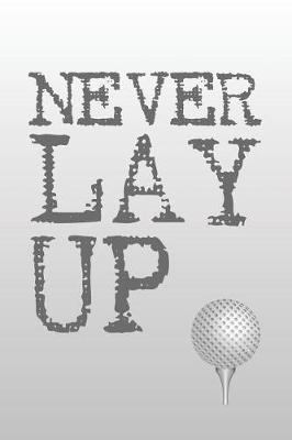 Book cover for Never Lay Up
