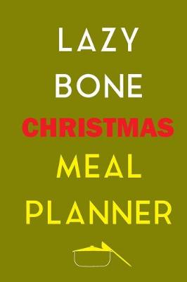 Book cover for Lazy Bone Christmas Meal Planner