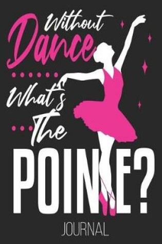 Cover of Without Dance What's The Pointe? Journal