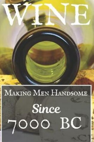 Cover of Wine Making Men Handsome Since 7000 BC