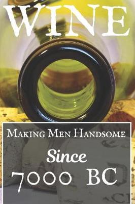 Book cover for Wine Making Men Handsome Since 7000 BC