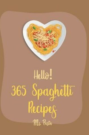 Cover of Hello! 365 Spaghetti Recipes