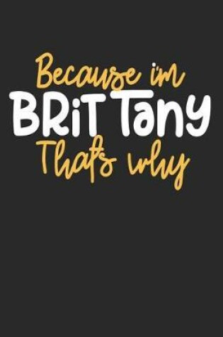 Cover of Because I'm Brittany That's Why
