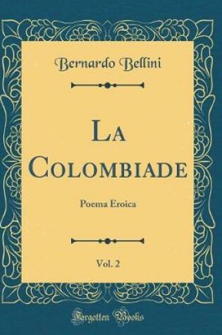 Cover of La Colombiade, Vol. 2: Poema Eroica (Classic Reprint)