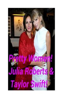 Book cover for Pretty Women! - Julia Roberts & Taylor Swift!