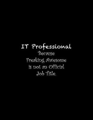 Book cover for IT Professional Because Freaking Awesome is not an Official Job Title